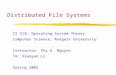Distributed File Systems CS 519: Operating System Theory Computer Science, Rutgers University Instructor: Thu D. Nguyen TA: Xiaoyan Li Spring 2002.