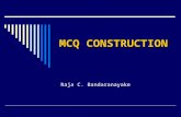 MCQ CONSTRUCTION Raja C. Bandaranayake. STAGES A. Plan the question B. Write the question C. Test the question.