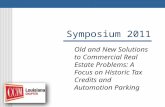 Symposium 2011 Old and New Solutions to Commercial Real Estate Problems: A Focus on Historic Tax Credits and Automotion Parking.