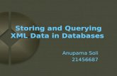 Storing and Querying XML Data in Databases Anupama Soli 21456687.
