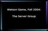 Watson Game, Fall 2004: The Server Group. 1. The Protocol Joseph Wong.