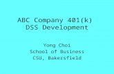 ABC Company 401(k) DSS Development Yong Choi School of Business CSU, Bakersfield.