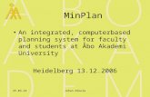 15.6.2015Johan Nikula MinPlan An integrated, computerbased planning system for faculty and students at Åbo Akademi University Heidelberg 13.12.2006.