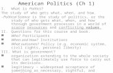 American Politics (Ch 1) I.What is Politics? The study of who gets what, when, and how. -Political Science is the study of politics, or the study of who.