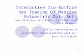 1 Interactive Iso-Surface Ray Tracing Of Massive Volumetric Data Sets Jean M.Frave,Luis Paulo dos Santosand Dirk Reiners Shilpa Venkataramana Scientific.