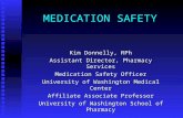 MEDICATION SAFETY Kim Donnelly, RPh Assistant Director, Pharmacy Services Medication Safety Officer University of Washington Medical Center Affiliate Associate.