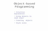 Object-based Programming Intuitive explanation Using objects to read input Creating objects Style rules.