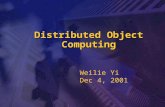 Distributed Object Computing Weilie Yi Dec 4, 2001.