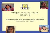 1 Oregon Reading First Cohort B Supplemental and Intervention Programs September 27, 2005.