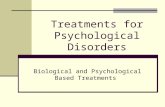 Treatments for Psychological Disorders Biological and Psychological Based Treatments.