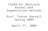 CS294‐43: Multiple Kernel and Segmentation methods Prof. Trevor Darrell Spring 2009 April 7 th, 2009.
