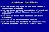 Acid-Base Equilibria Acids and bases are some of the more commonly encountered chemicals Acids and Bases control composition of blood and cell fluids,