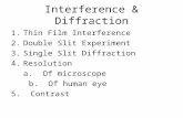 Interference & Diffraction 1.Thin Film Interference 2.Double Slit Experiment 3.Single Slit Diffraction 4.Resolution a. Of microscope b. Of human eye 5.