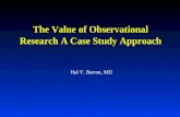 The Value of Observational Research A Case Study Approach Hal V. Barron, MD.