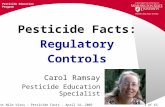 Pesticide Education Program WSU WNV Presentation - April 14, 2003 Pesticide Facts: Regulatory Controls Carol Ramsay Pesticide Education Specialist.