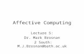 Affective Computing Lecture 5: Dr. Mark Brosnan 2 South: M.J.Brosnan@bath.ac.uk.