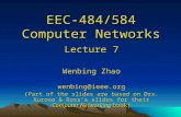 EEC-484/584 Computer Networks Lecture 7 Wenbing Zhao wenbing@ieee.org (Part of the slides are based on Drs. Kurose & Ross ’ s slides for their Computer.