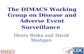 The DIMACS Working Group on Disease and Adverse Event Surveillance Henry Rolka and David Madigan.