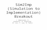 Sim2Imp (Simulation to Implementation) Breakout J. Wawrzynek, K. Asanovic, G. Gibeling, M. Lin, Y. Lee, N. Patil.