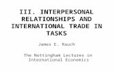 III. INTERPERSONAL RELATIONSHIPS AND INTERNATIONAL TRADE IN TASKS James E. Rauch The Nottingham Lectures in International Economics.