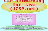CSP Networking for Java (JCSP.net) Jo Aldous (jra@dial.pipex.com) Jon Foster (jon@jon-foster.co.uk) Peter Welch (phw@ukc.ac.uk) Computing Laboratory University.
