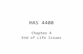 HAS 4400 Chapter 4 End of Life Issues. Definitions of Death Medical –Cessation of respiration, heartbeat and CNS activity. –Brain based: irreversible.