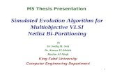 1 Simulated Evolution Algorithm for Multiobjective VLSI Netlist Bi-Partitioning By Dr Sadiq M. Sait Dr Aiman El-Maleh Raslan Al Abaji King Fahd University.