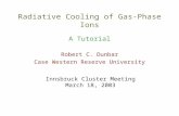 Radiative Cooling of Gas-Phase Ions A Tutorial Robert C. Dunbar Case Western Reserve University Innsbruck Cluster Meeting March 18, 2003.