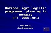 National Agro Logistic programme planning in Hungary FP7. 2007-2013 Péter Móricz Agro Logistic Institute peter.moricz@ali.org.hu.