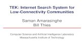 TEK: Internet Search System for Low-Connectivity Communities Saman Amarasinghe Bill Thies Computer Science and Artificial Intelligence Laboratory Massachusetts.