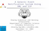 A Generic Event Notification System Using XML and SIP Knarig Arabshian and Henning Schulzrinne Department of Computer Science Columbia University {knarig,hgs}@cs.columbia.edu.