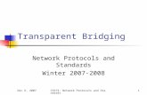 Dec 6, 2007CS573: Network Protocols and Standards1 Transparent Bridging Network Protocols and Standards Winter 2007-2008.