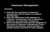 Classroom Management Overview: 1.Describe the importance of classroom management and its impact on academic learning time. 2.Describe differences in the.