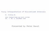Fuzzy Interpretation of Discretized Intervals Dr. Xindong Wu IEEE TRANSACTIONS ON FUZZY SYSTEM VOL. 7, NO. 6, DECEMBER 1999 Presented by Peter Duval.