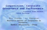 Competition, Corporate Governance and Performance --Evidence from Chinese Stock Exchange Niu Jianbo Li Shengnan Research Center of Corporate Governance,