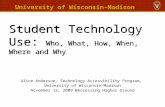 Student Technology Use: Who, What, How, When, Where and Why Student Technology Use: Who, What, How, When, Where and Why Alice Anderson, Technology Accessibility.
