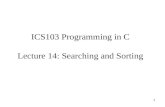 1 ICS103 Programming in C Lecture 14: Searching and Sorting.