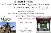 E-Business: Information Technology and Business Minder Chen, Ph.D. Associate Professor Decision Sciences and MIS Area Coordinator School of Management.