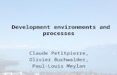 Development environments and processes Claude Petitpierre, Olivier Buchwalder, Paul-Louis Meylan.