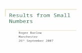 Results from Small Numbers Roger Barlow Manchester 26 th September 2007.