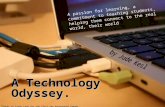 A Technology Odyssey. A passion for learning, a commitment to teaching students, helping them connect to the real world, their world Thanks to Cindy Lane.