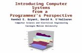 Introducing Computer Systems from a Programmer’s Perspective Randal E. Bryant, David R. O’Hallaron Computer Science and Electrical Engineering Carnegie.