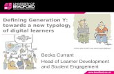 Defining Generation Y: towards a new typology of digital learners Becka Currant Head of Learner Development and Student Engagement.
