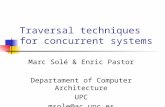 Traversal techniques for concurrent systems Marc Solé & Enric Pastor Departament of Computer Architecture UPC msole@ac.upc.es.
