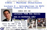 CS 61C L09 Introduction to MIPS: Data Transfer & Decisions I (1) Garcia, Fall 2004 © UCB Lecturer PSOE Dan Garcia ddgarcia inst.eecs.berkeley.edu/~cs61c.
