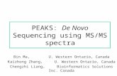 PEAKS: De Novo Sequencing using MS/MS spectra Bin Ma, U. Western Ontario, Canada Kaizhong Zhang,U. Western Ontario, Canada Chengzhi Liang, Bioinformatics.
