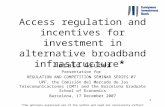 1 Access regulation and incentives for investment in alternative broadband infrastructure* Harald Gruber Presentation for REGULATION AND COMPETITION SEMINAR.