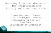 Learning from the students: The Progression and library tour pod cast case Irene Barranco, Sarah Crofts & Maggie Leharne Information & Library Services.