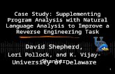 1 Case Study: Supplementing Program Analysis with Natural Language Analysis to Improve a Reverse Engineering Task David Shepherd, Lori Pollock, and K.