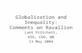 Globalization and Inequality: Comments on Ravallion Lant Pritchett, KSG, CGD, WB 13 May 2004.